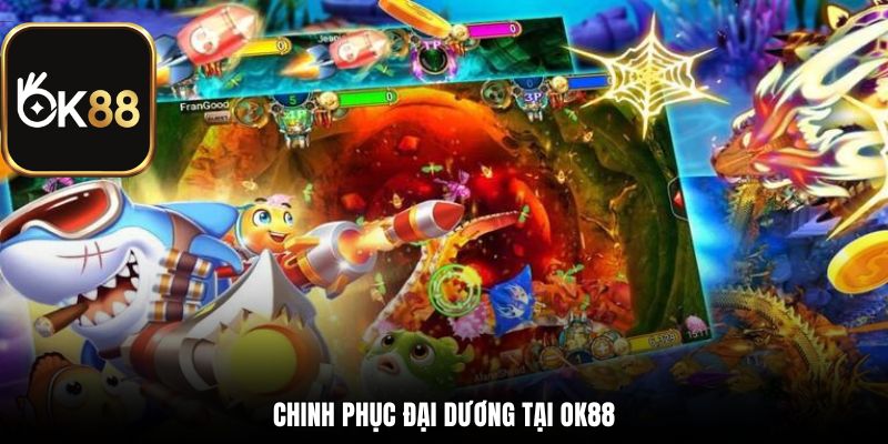 Chinh phục đại dương tại OK88