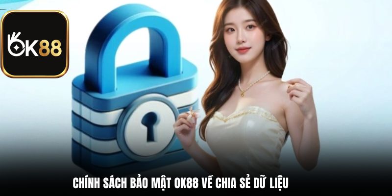 Chính sách bảo mật OK88 về chia sẻ dữ liệu