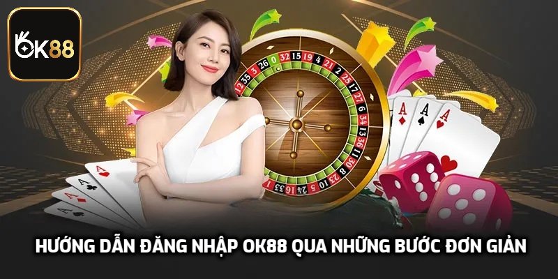 Hướng dẫn đăng nhập OK88 qua những bước đơn giản