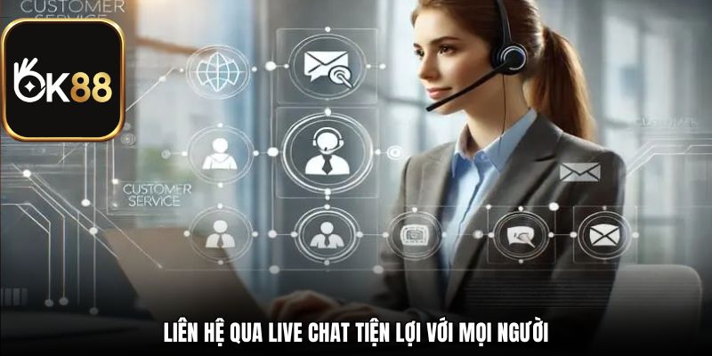 Liên hệ qua live chat tiện lợi với mọi người