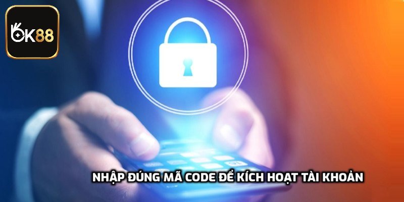Nhập đúng mã code để kích hoạt tài khoản