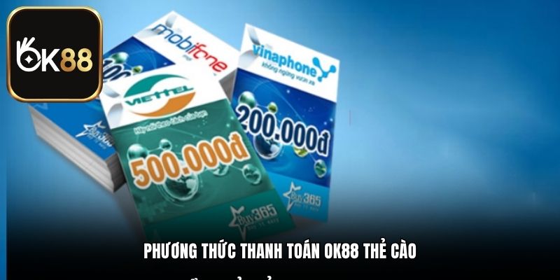 Phương thức thanh toán OK88 thẻ cào