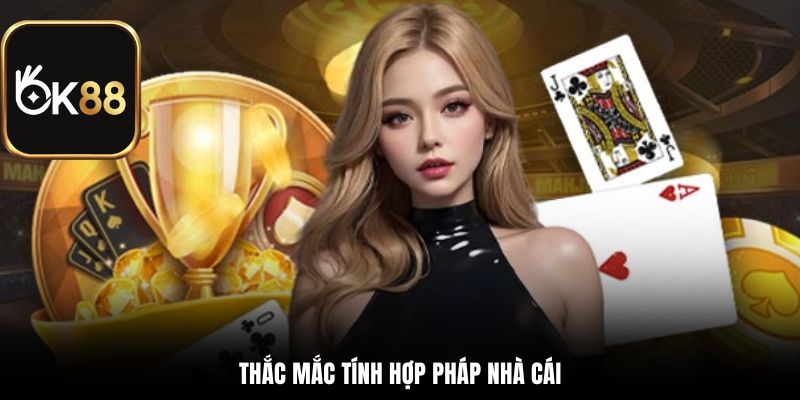 Thắc mắc tính hợp pháp nhà cái