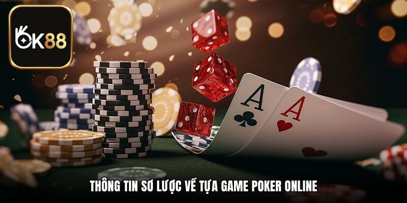 Thông tin sơ lược về tựa game Poker online