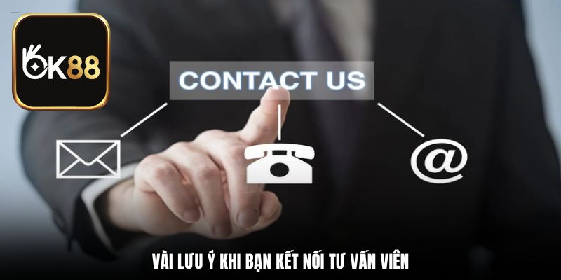 Vài lưu ý khi bạn kết nối tư vấn viên