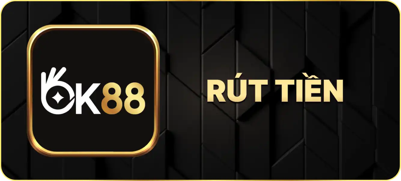 Hướng dẫn rút tiền Ok88